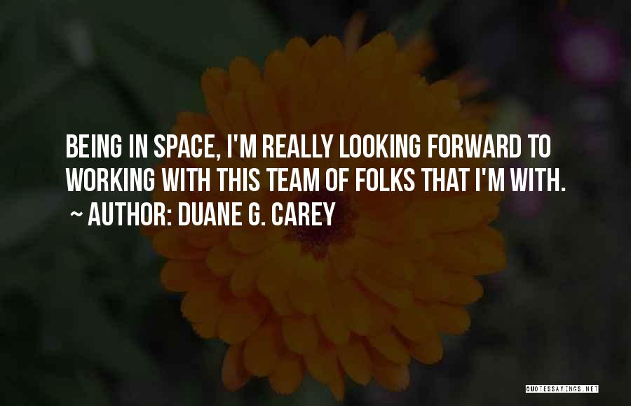 Space Team Quotes By Duane G. Carey