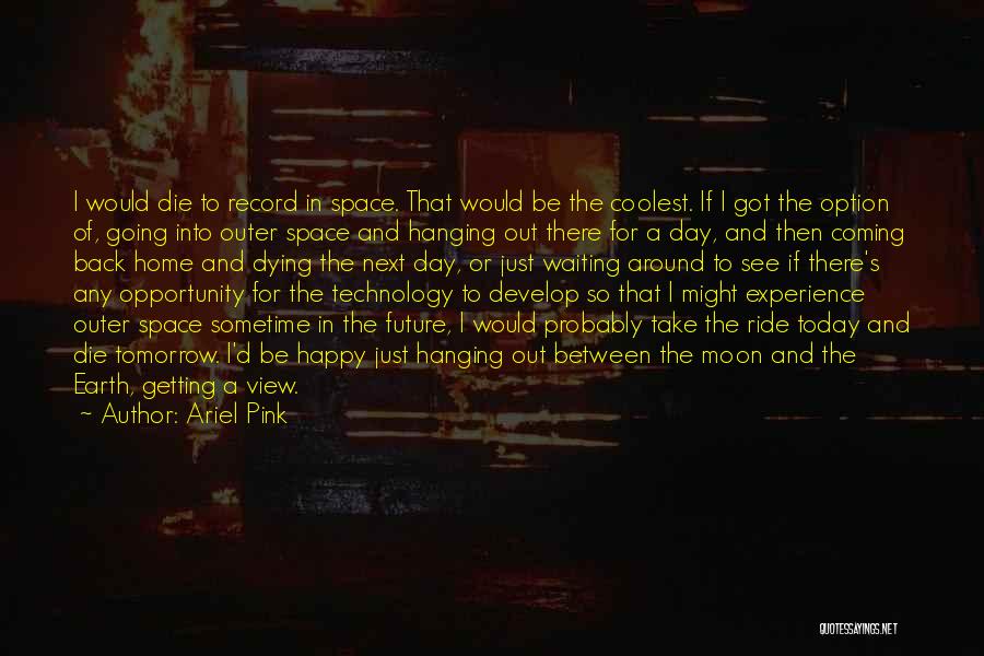 Space Technology Quotes By Ariel Pink