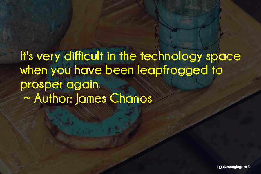 Space Technology Quotes By James Chanos