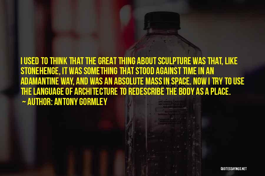 Space Time And Architecture Quotes By Antony Gormley
