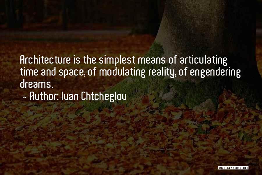 Space Time And Architecture Quotes By Ivan Chtcheglov