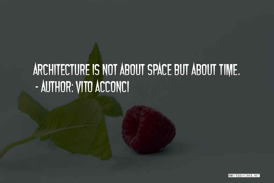 Space Time And Architecture Quotes By Vito Acconci