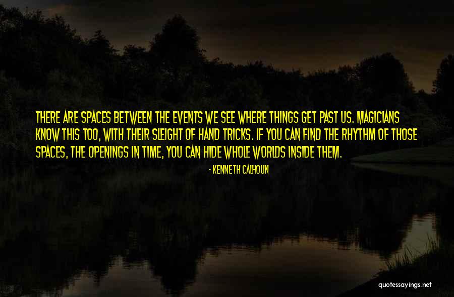 Spaces In Between Quotes By Kenneth Calhoun Spaces In Between Quotes By Kenneth Calhoun