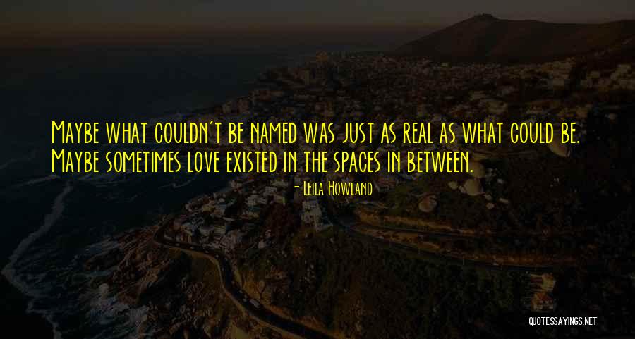 Spaces In Between Quotes By Leila Howland Spaces In Between Quotes By Leila Howland