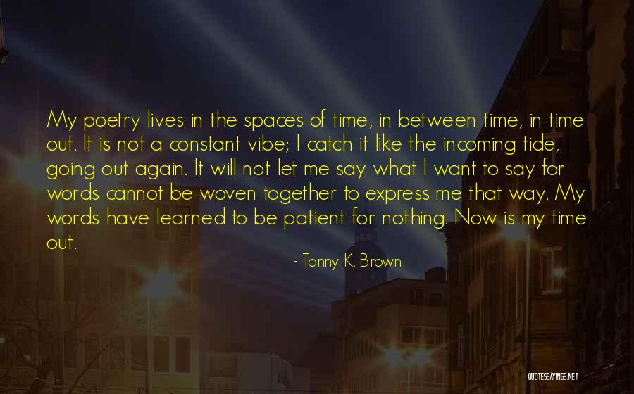 Spaces In Between Quotes By Tonny K. Brown Spaces In Between Quotes By Tonny K. Brown