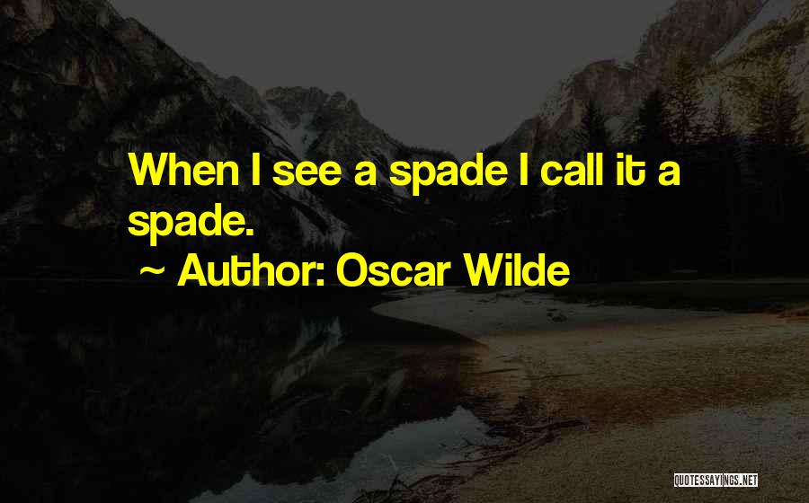 Spade Quotes By Oscar Wilde