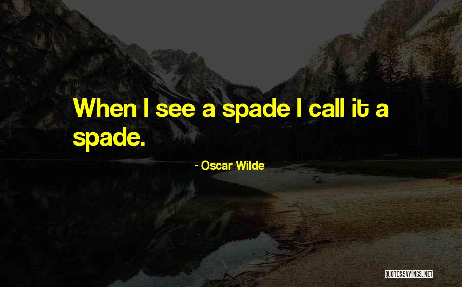 Spade Quotes By Oscar Wilde