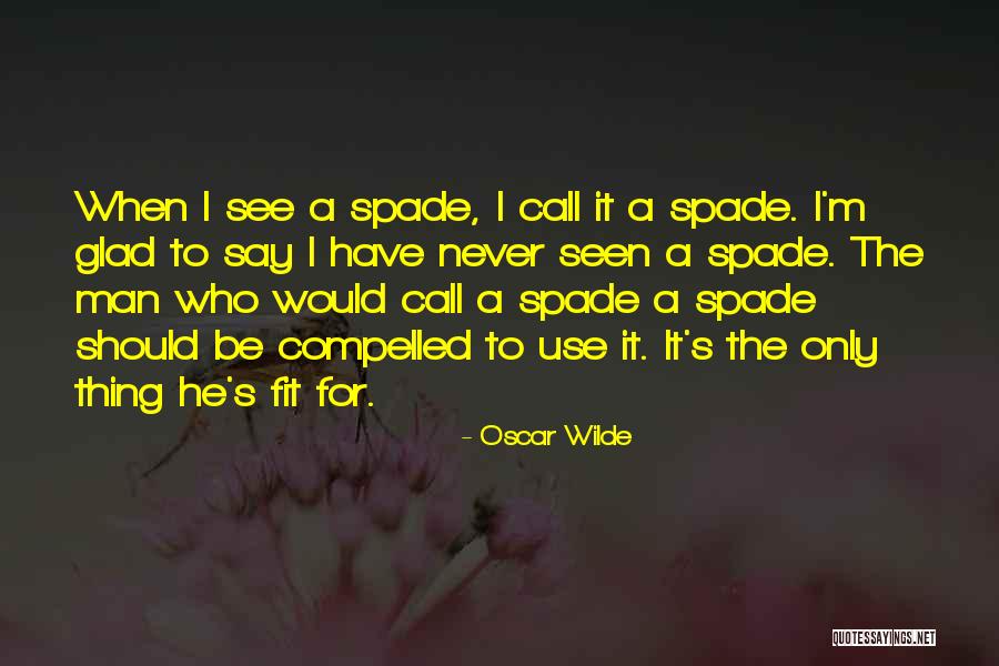 Spade Quotes By Oscar Wilde