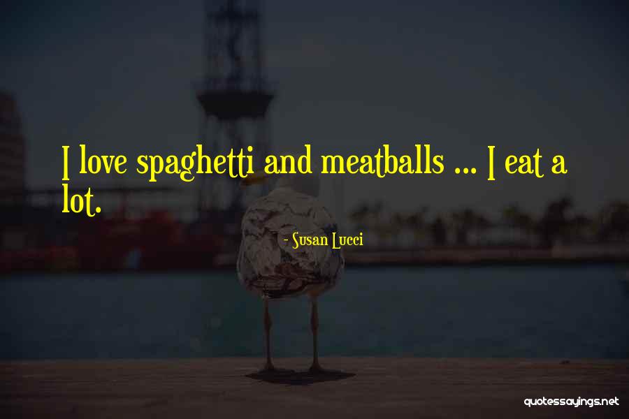 Spaghetti And Meatballs Quotes By Susan Lucci