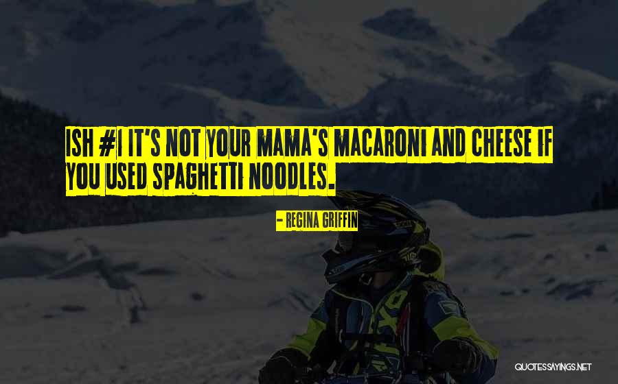 Spaghetti Macaroni Quotes By Regina Griffin Spaghetti Macaroni Quotes By Regina Griffin