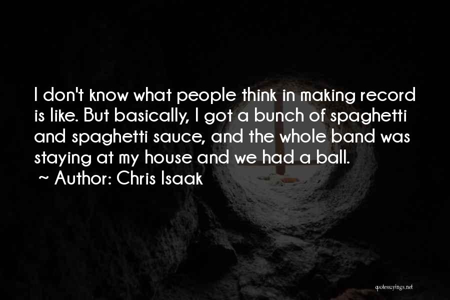 Spaghetti Sauce Quotes By Chris Isaak