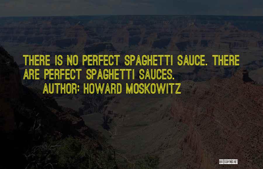 Spaghetti Sauce Quotes By Howard Moskowitz
