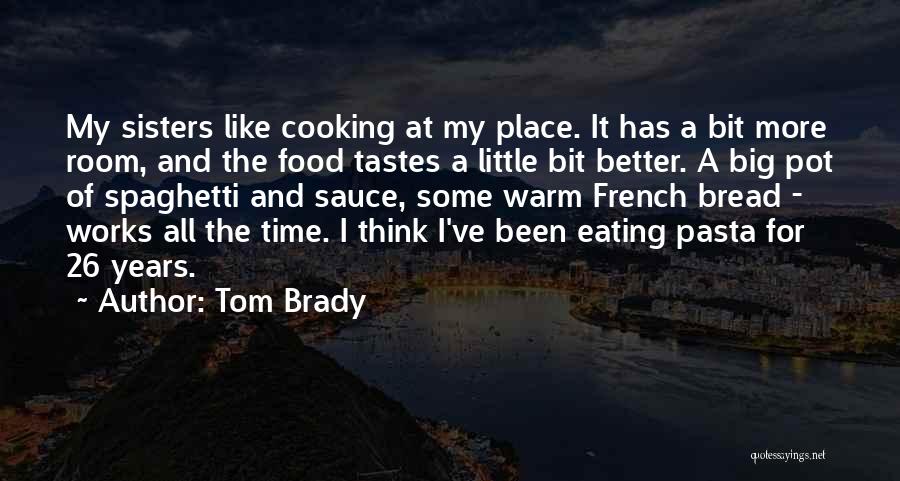 Spaghetti Sauce Quotes By Tom Brady