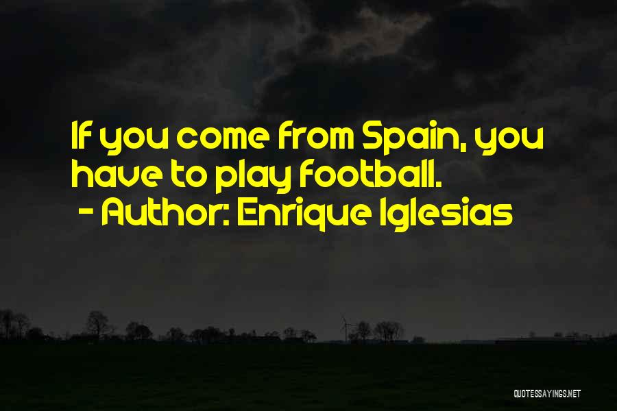 Spain Football Quotes By Enrique Iglesias