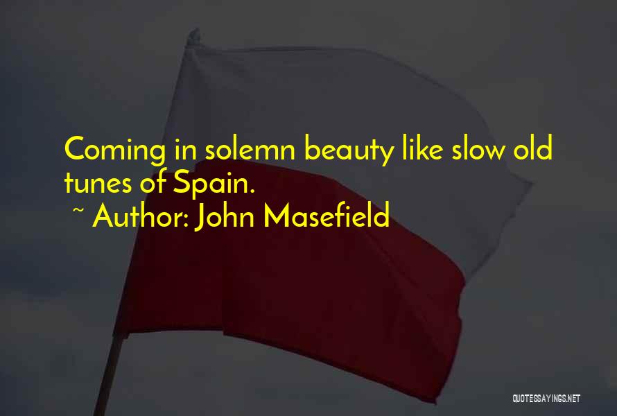 Spain's Beauty Quotes By John Masefield