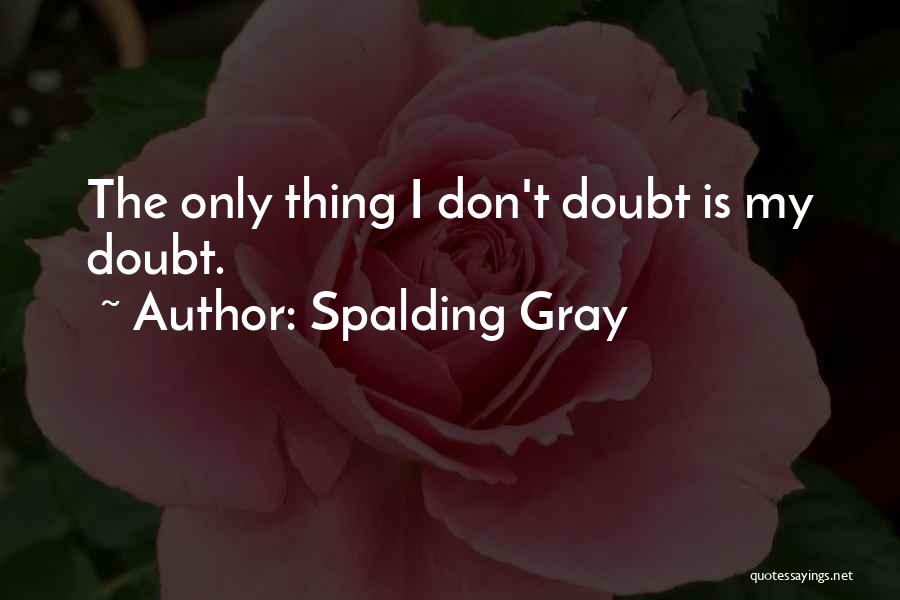 Spalding Gray Quotes 1876502