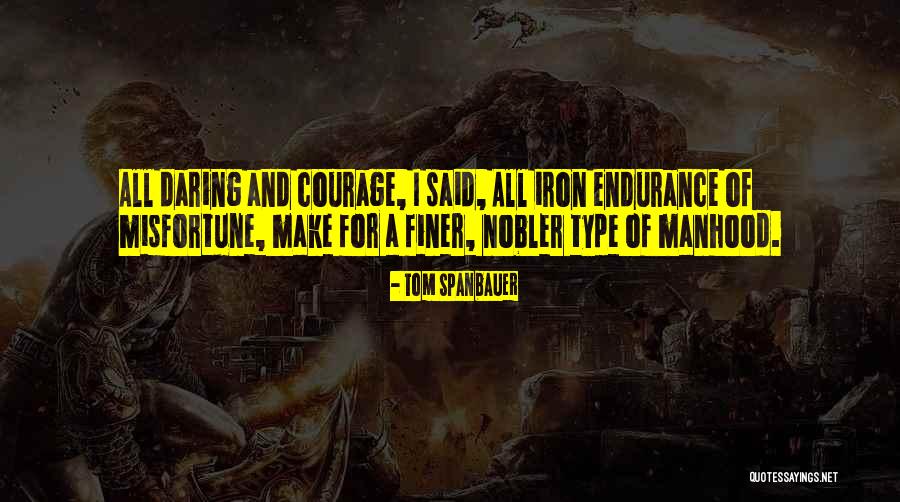Spanbauer Quotes By Tom Spanbauer Spanbauer Quotes By Tom Spanbauer