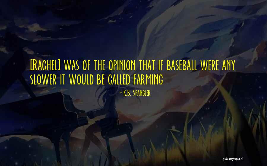 Spangler Quotes By K.B. Spangler Spangler Quotes By K.B. Spangler