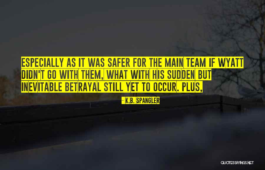 Spangler Quotes By K.B. Spangler Spangler Quotes By K.B. Spangler