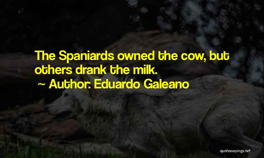 Spaniards Quotes By Eduardo Galeano