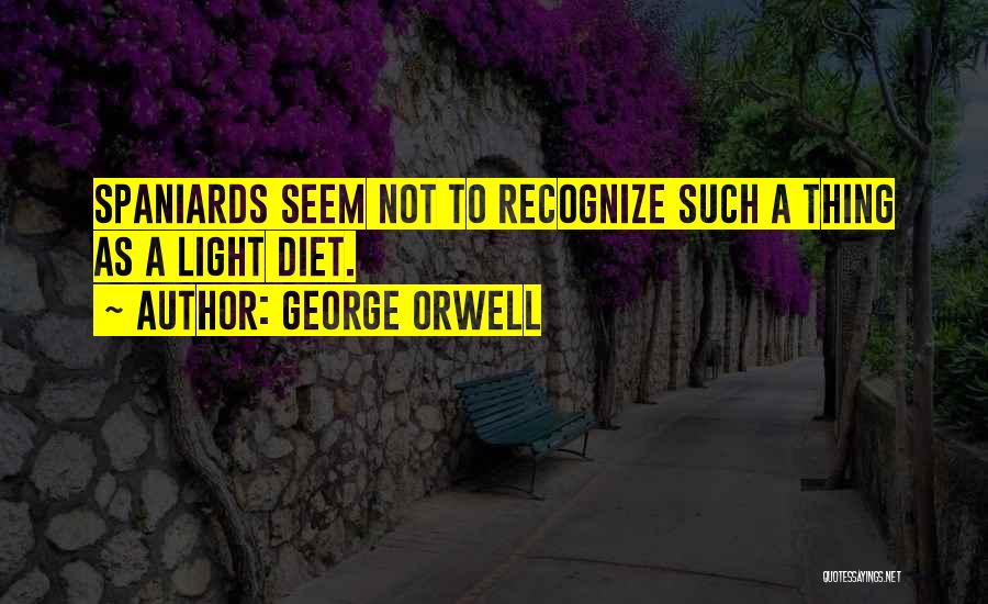 Spaniards Quotes By George Orwell