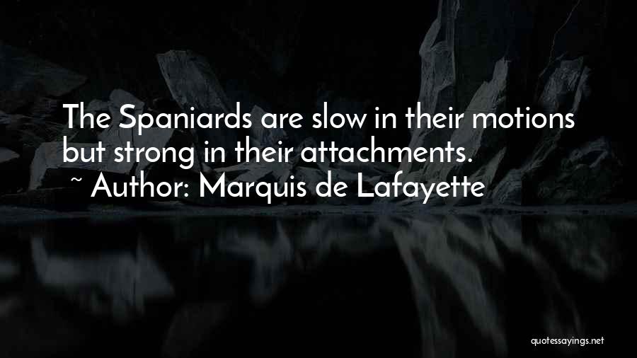 Spaniards Quotes By Marquis De Lafayette