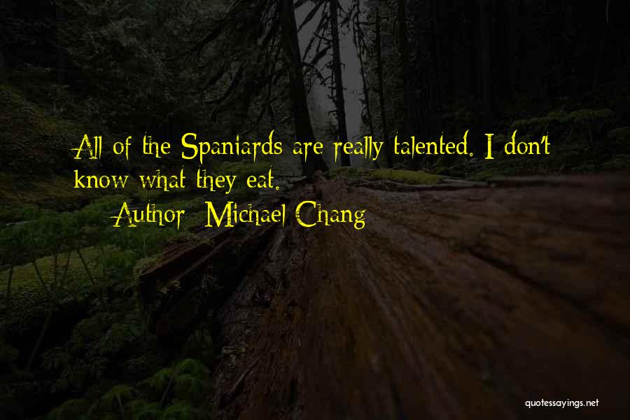 Spaniards Quotes By Michael Chang