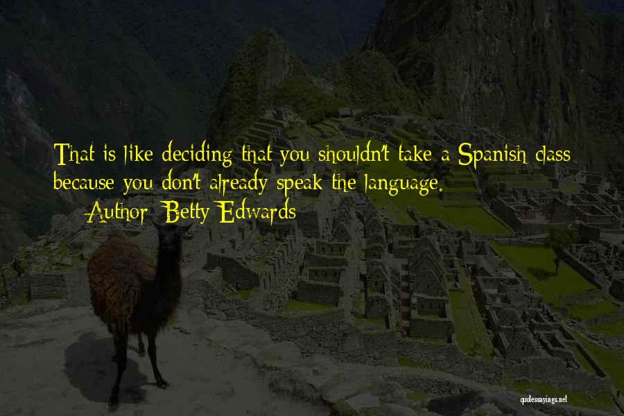 Spanish Class Quotes By Betty Edwards