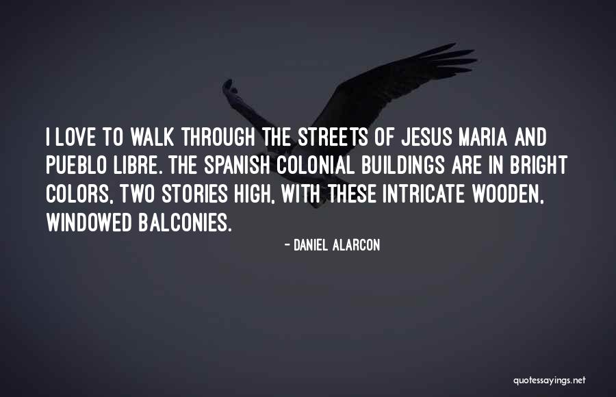 Spanish Colonial Quotes By Daniel Alarcon Spanish Colonial Quotes By Daniel Alarcon