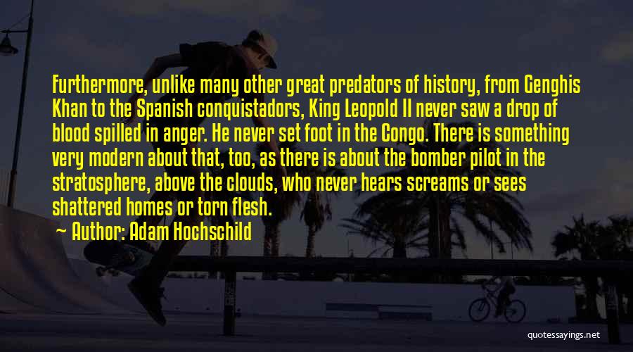 Spanish Conquistadors Quotes By Adam Hochschild