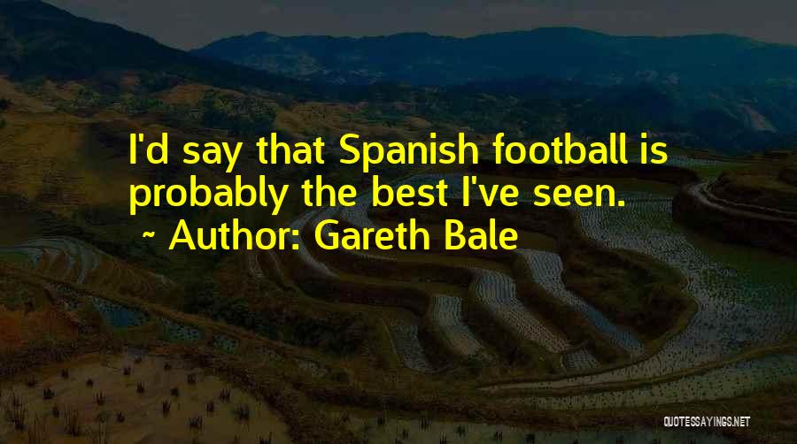 Spanish Football Quotes By Gareth Bale
