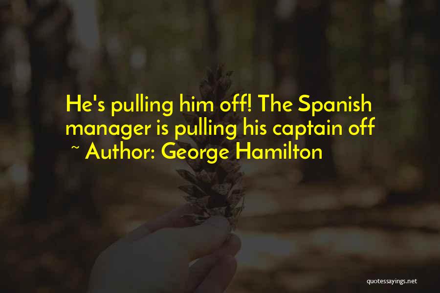 Spanish Football Quotes By George Hamilton