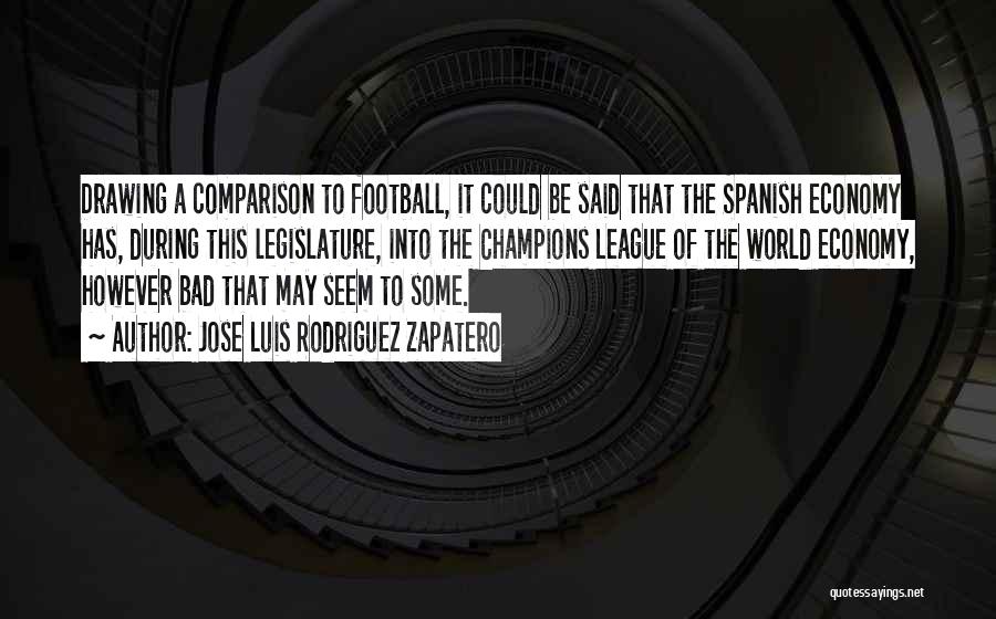 Spanish Football Quotes By Jose Luis Rodriguez Zapatero