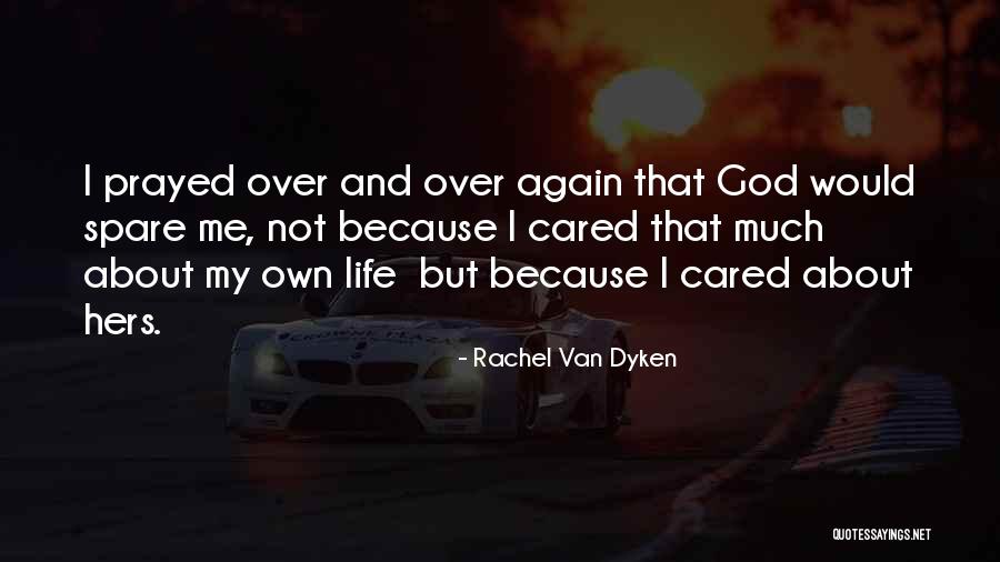 Spare Me My Life Quotes By Rachel Van Dyken Spare Me My Life Quotes By Rachel Van Dyken