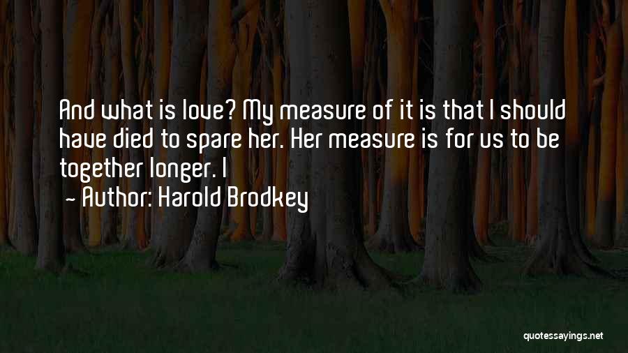 Spare Us Quotes By Harold Brodkey