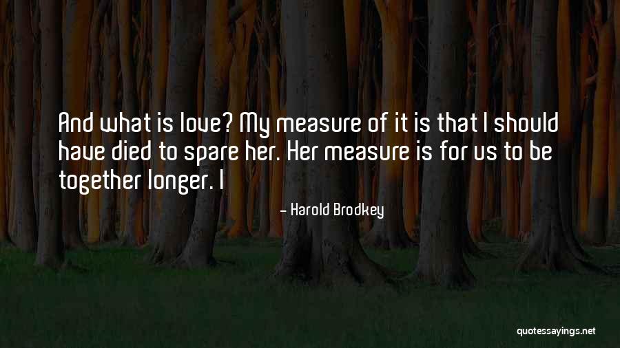 Spare Us Quotes By Harold Brodkey