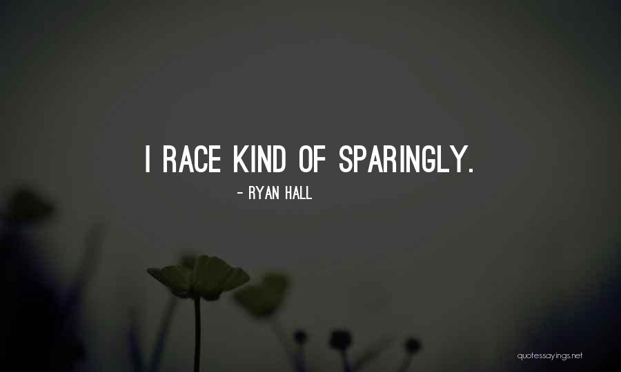 Sparingly Quotes By Ryan Hall Sparingly Quotes By Ryan Hall