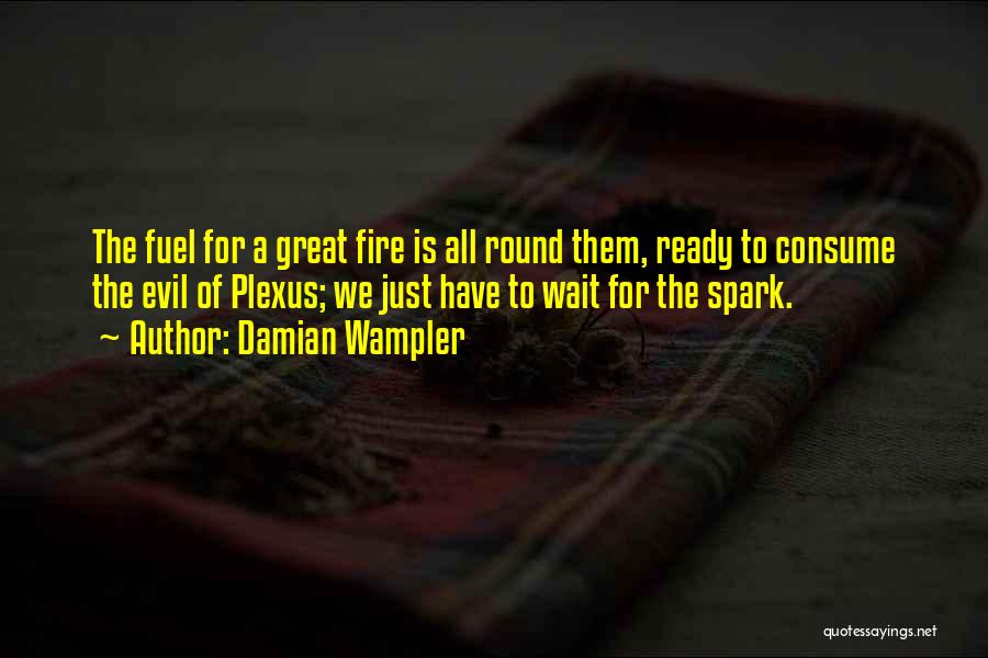 Spark A Fire Quotes By Damian Wampler