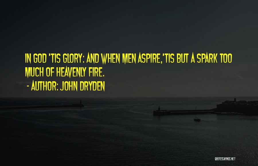 Spark A Fire Quotes By John Dryden