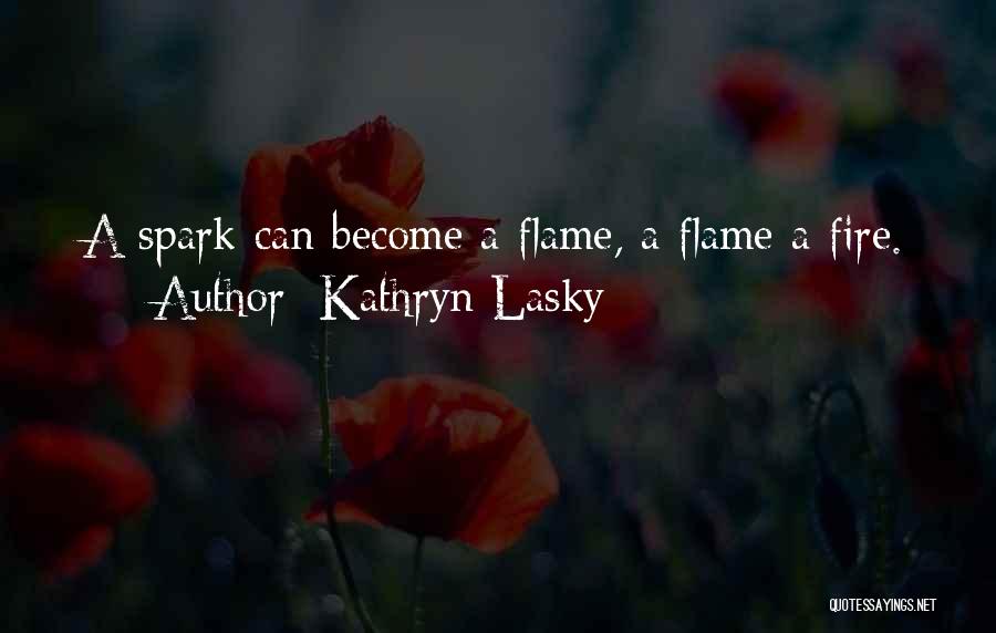 Spark A Fire Quotes By Kathryn Lasky