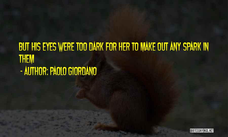 Spark In Eyes Quotes By Paolo Giordano