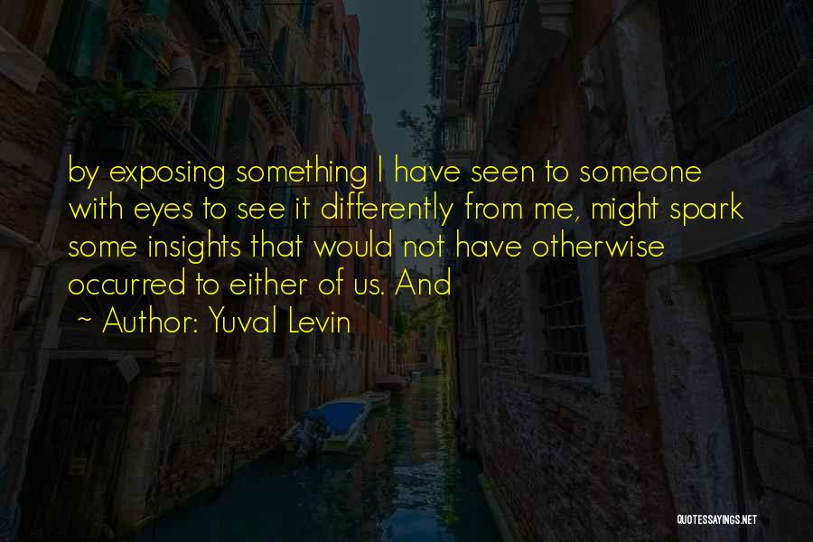 Spark In My Eyes Quotes By Yuval Levin