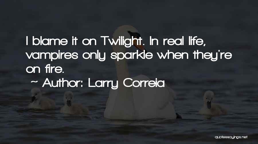 Sparkle Life Quotes By Larry Correia