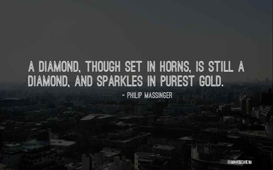 Sparkles Quotes By Philip Massinger
