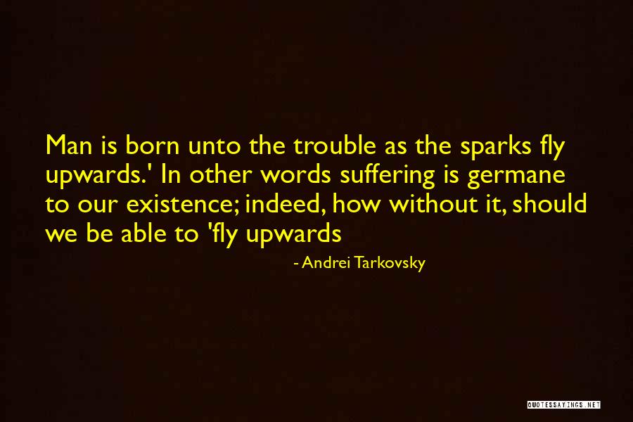 Sparks Fly Quotes By Andrei Tarkovsky Sparks Fly Quotes By Andrei Tarkovsky