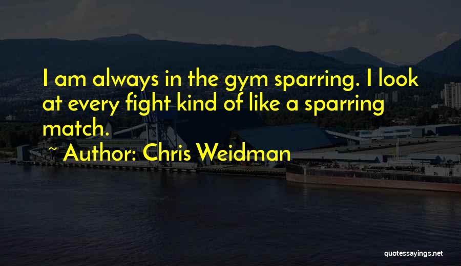Sparring Quotes By Chris Weidman