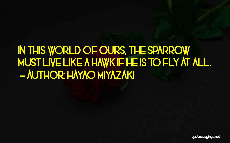 Sparrow Quotes By Hayao Miyazaki