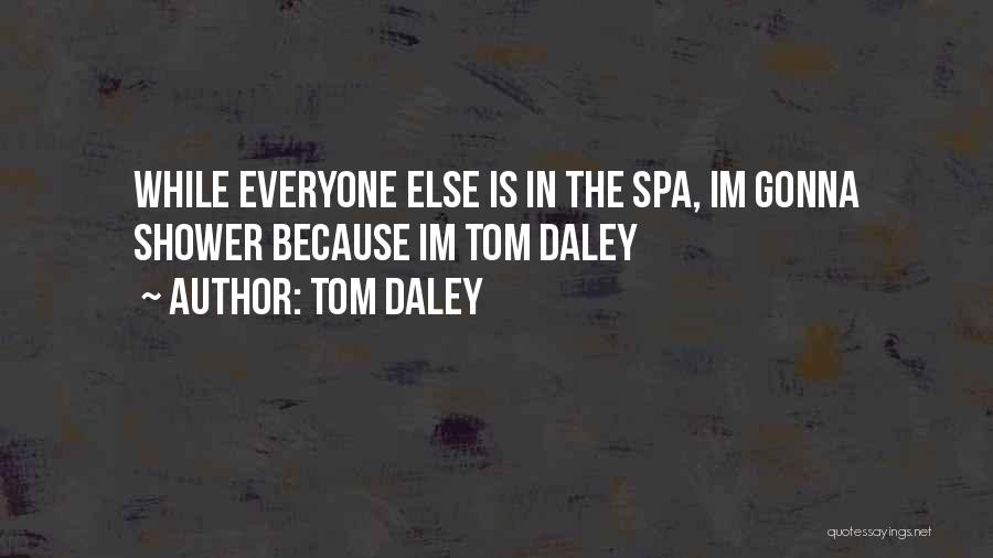 Spas Quotes By Tom Daley