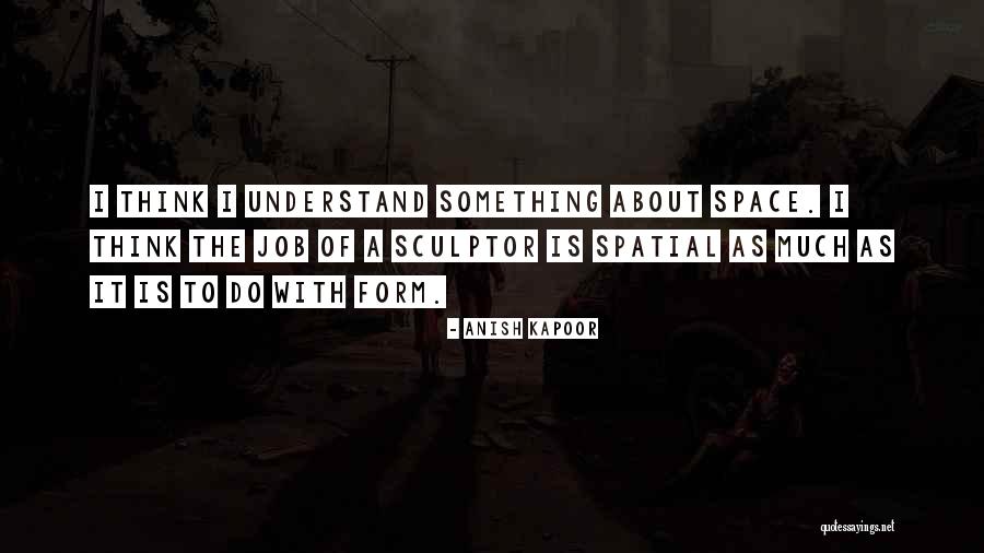 Spatial Quotes By Anish Kapoor Spatial Quotes By Anish Kapoor