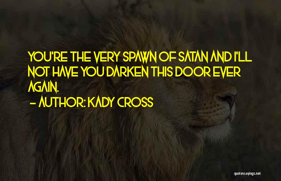 Spawn Of Satan Quotes By Kady Cross